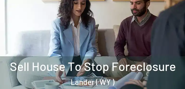  Sell House To Stop Foreclosure Lander ( WY )