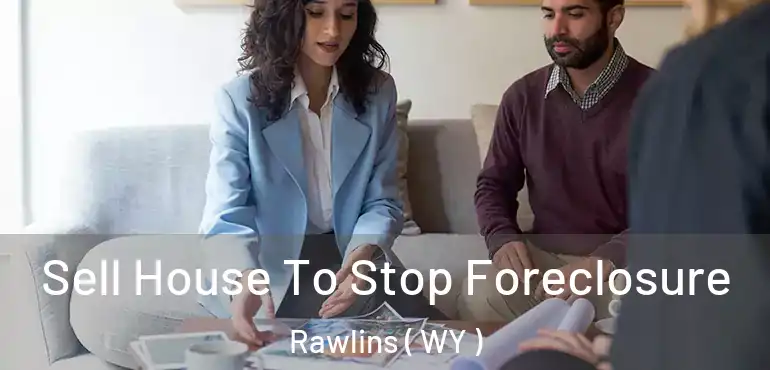  Sell House To Stop Foreclosure Rawlins ( WY )