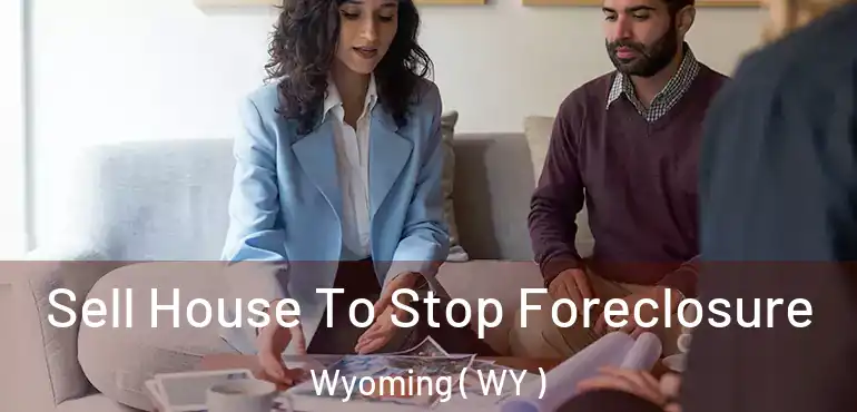  Sell House To Stop Foreclosure Wyoming ( WY )