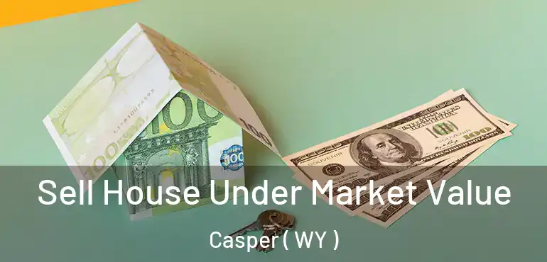  Sell House Under Market Value Casper ( WY )