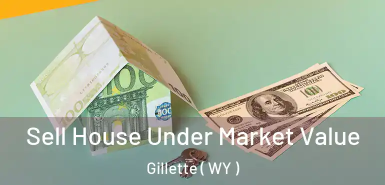  Sell House Under Market Value Gillette ( WY )