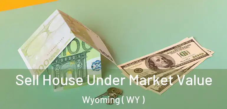  Sell House Under Market Value Wyoming ( WY )