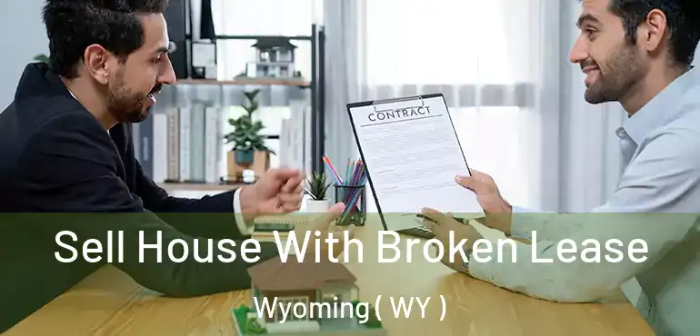  Sell House With Broken Lease Wyoming ( WY )