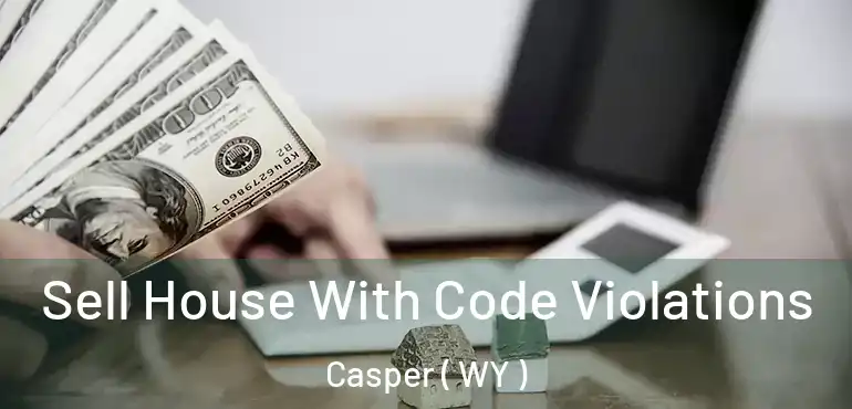  Sell House With Code Violations Casper ( WY )