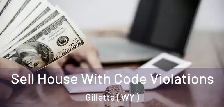  Sell House With Code Violations Gillette ( WY )