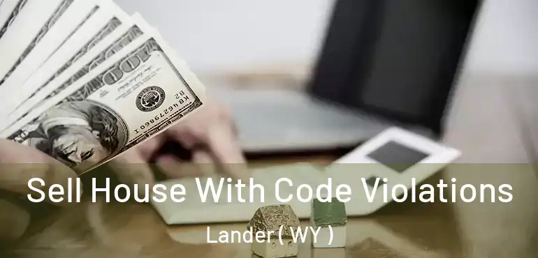  Sell House With Code Violations Lander ( WY )