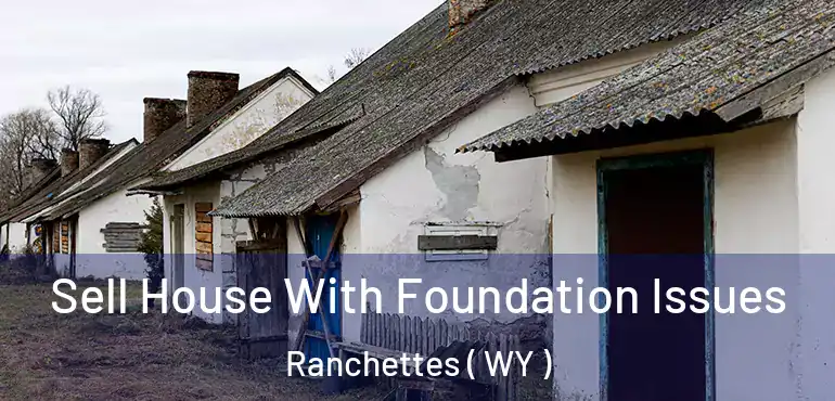  Sell House With Foundation Issues Ranchettes ( WY )