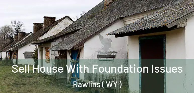  Sell House With Foundation Issues Rawlins ( WY )