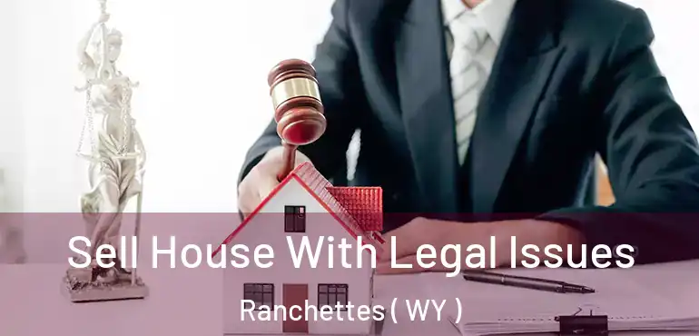  Sell House With Legal Issues Ranchettes ( WY )