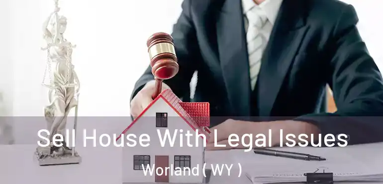  Sell House With Legal Issues Worland ( WY )