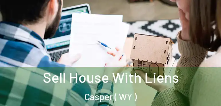  Sell House With Liens Casper ( WY )