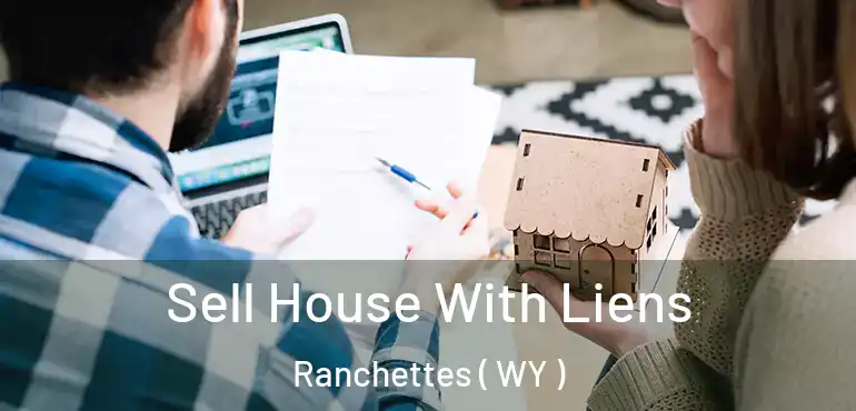  Sell House With Liens Ranchettes ( WY )