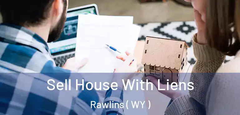 Sell House With Liens Rawlins ( WY )