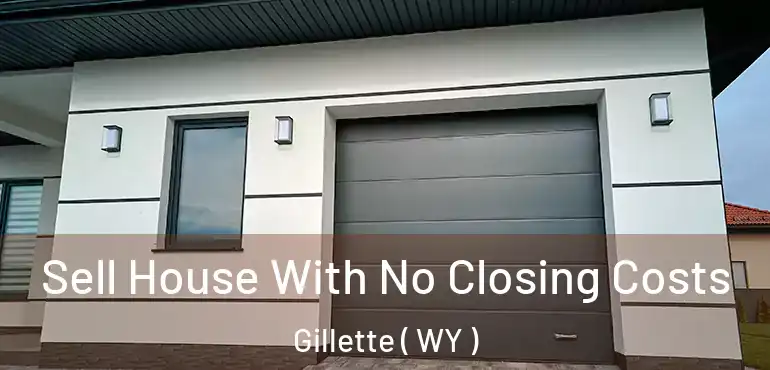 Sell House With No Closing Costs Gillette ( WY )