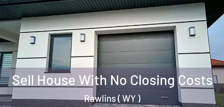  Sell House With No Closing Costs Rawlins ( WY )