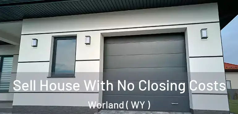 Sell House With No Closing Costs Worland ( WY )