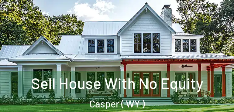  Sell House With No Equity Casper ( WY )