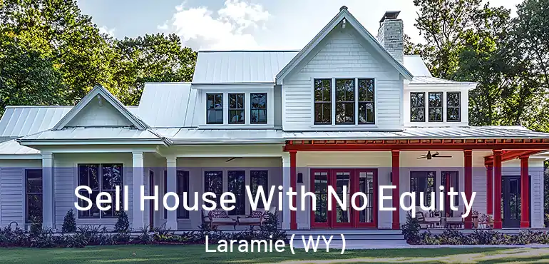  Sell House With No Equity Laramie ( WY )