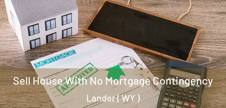  Sell House With No Mortgage Contingency Lander ( WY )