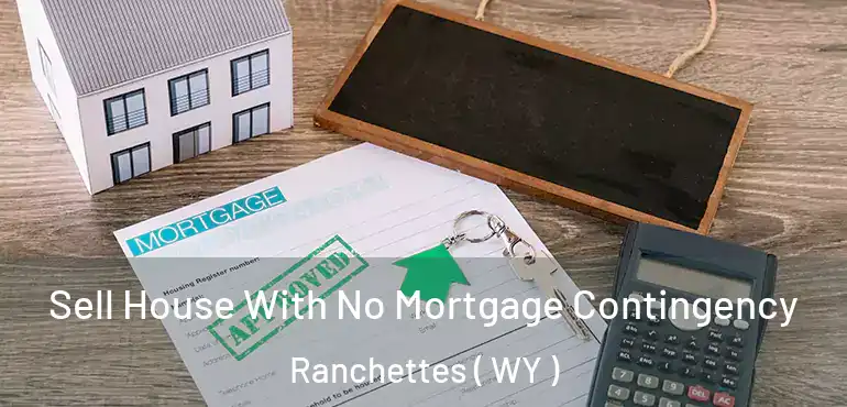  Sell House With No Mortgage Contingency Ranchettes ( WY )