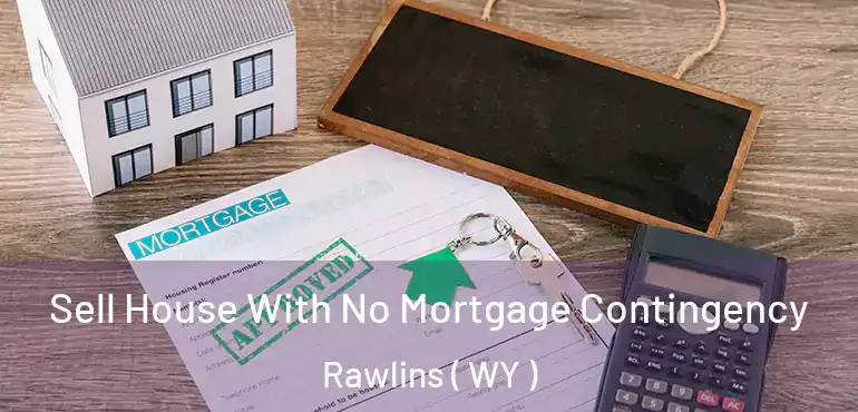  Sell House With No Mortgage Contingency Rawlins ( WY )