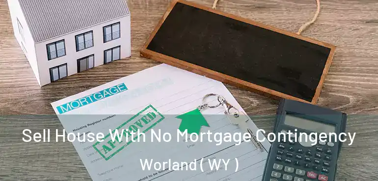  Sell House With No Mortgage Contingency Worland ( WY )