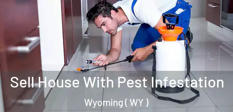 Sell House With Pest Infestation Wyoming ( WY )