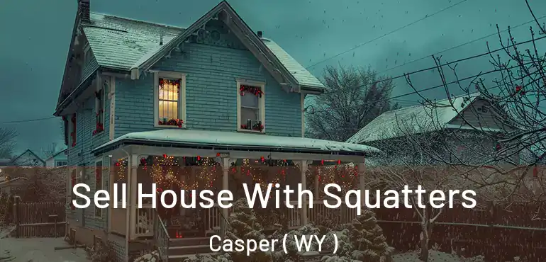 Sell House With Squatters Casper ( WY )