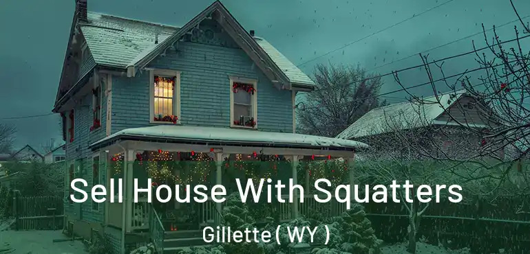  Sell House With Squatters Gillette ( WY )