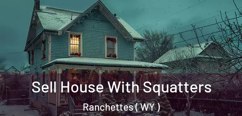  Sell House With Squatters Ranchettes ( WY )