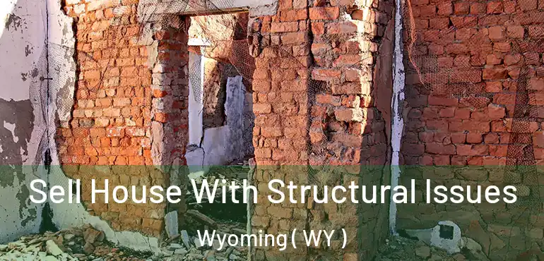 Sell House With Structural Issues Wyoming ( WY )