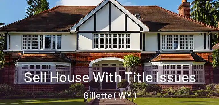  Sell House With Title Issues Gillette ( WY )