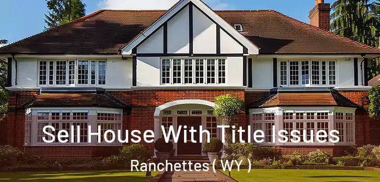 Sell House With Title Issues Ranchettes ( WY )