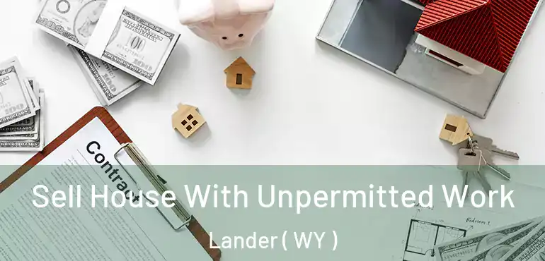  Sell House With Unpermitted Work Lander ( WY )