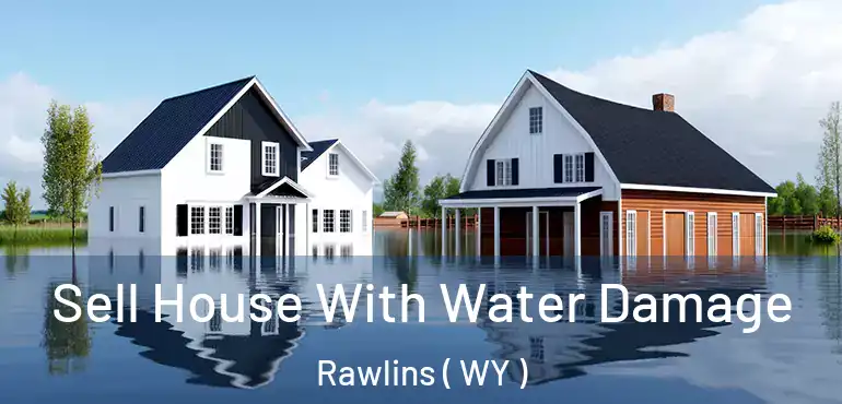  Sell House With Water Damage Rawlins ( WY )