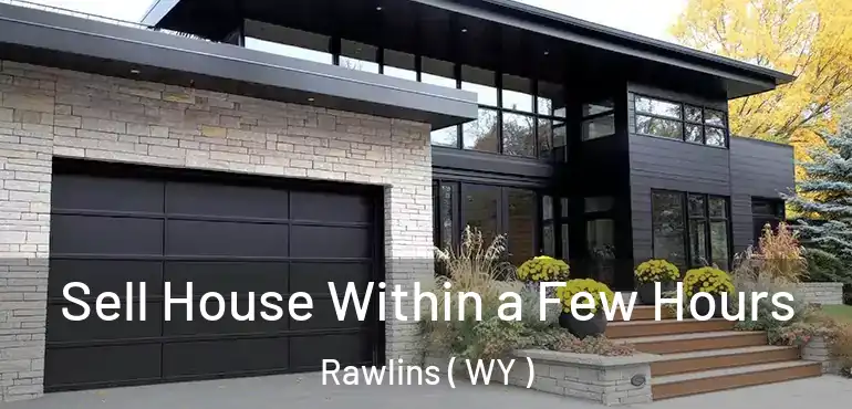  Sell House Within a Few Hours Rawlins ( WY )
