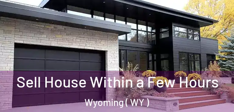  Sell House Within a Few Hours Wyoming ( WY )