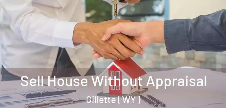 Sell House Without Appraisal Gillette ( WY )