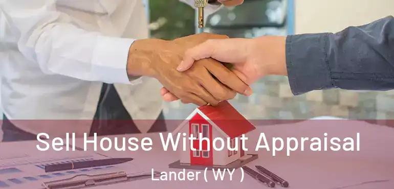  Sell House Without Appraisal Lander ( WY )