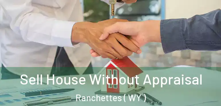  Sell House Without Appraisal Ranchettes ( WY )