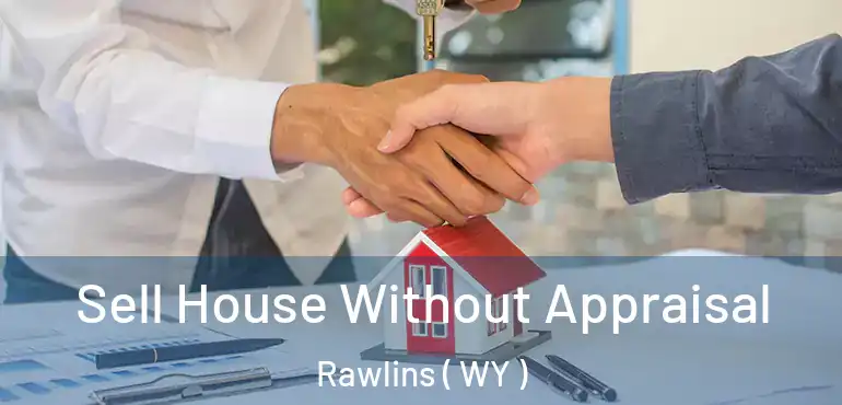  Sell House Without Appraisal Rawlins ( WY )