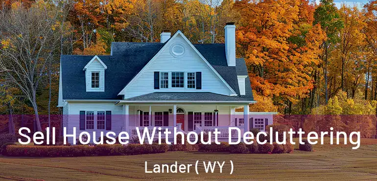  Sell House Without Decluttering Lander ( WY )
