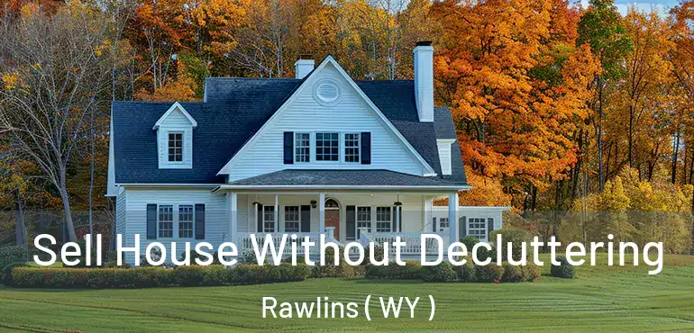  Sell House Without Decluttering Rawlins ( WY )