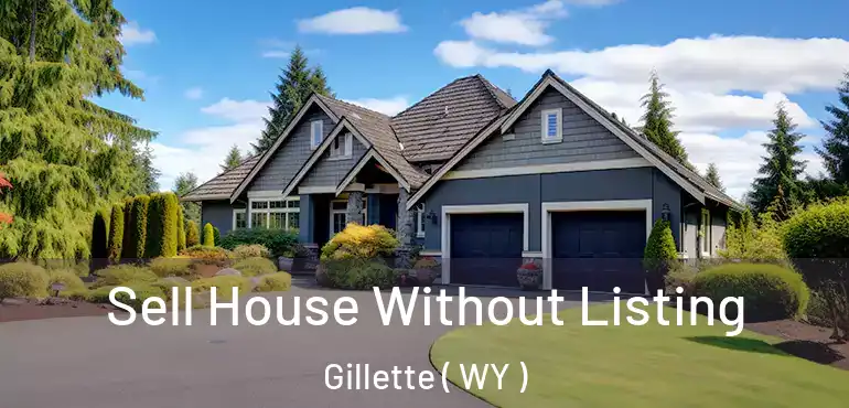 Sell House Without Listing Gillette ( WY )
