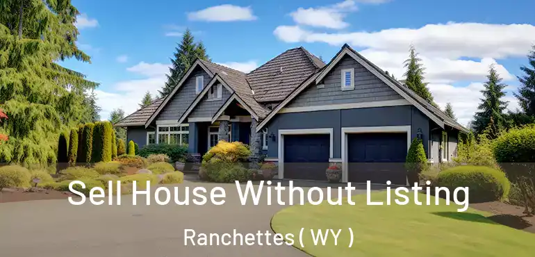  Sell House Without Listing Ranchettes ( WY )