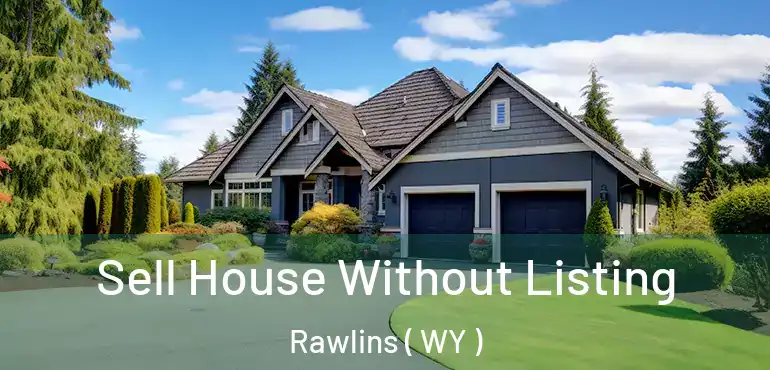  Sell House Without Listing Rawlins ( WY )