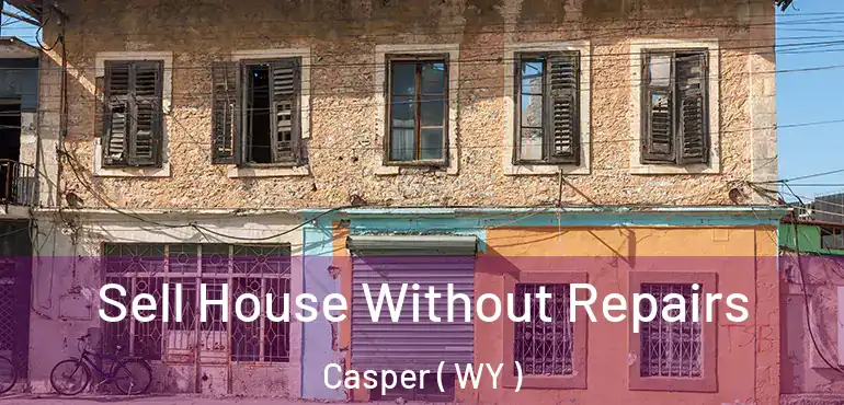  Sell House Without Repairs Casper ( WY )