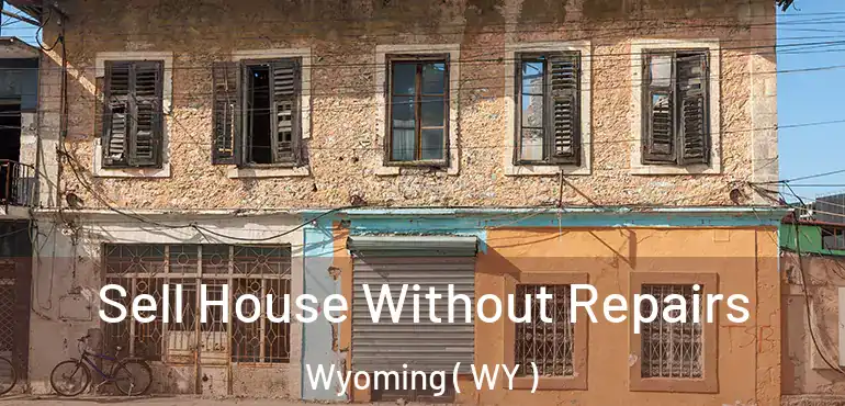  Sell House Without Repairs Wyoming ( WY )