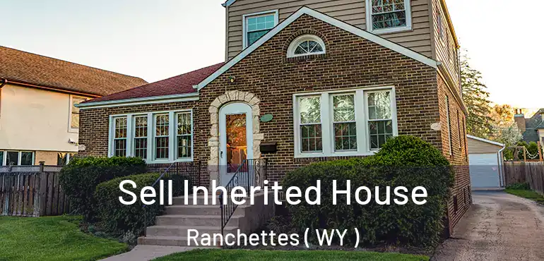 Sell Inherited House Ranchettes ( WY )