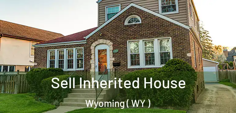  Sell Inherited House Wyoming ( WY )